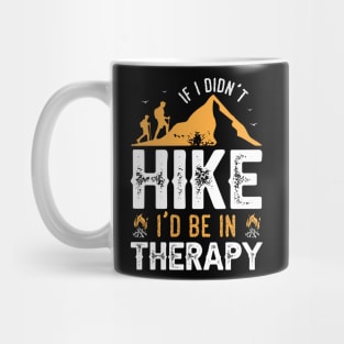 If I Didn't Hike I'd Be in Therapy Mug